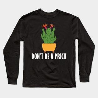 don't be a prick Long Sleeve T-Shirt